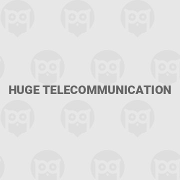Huge telecommunication